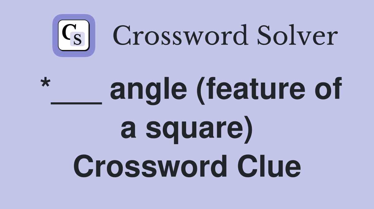 *___ angle (feature of a square) Crossword Clue