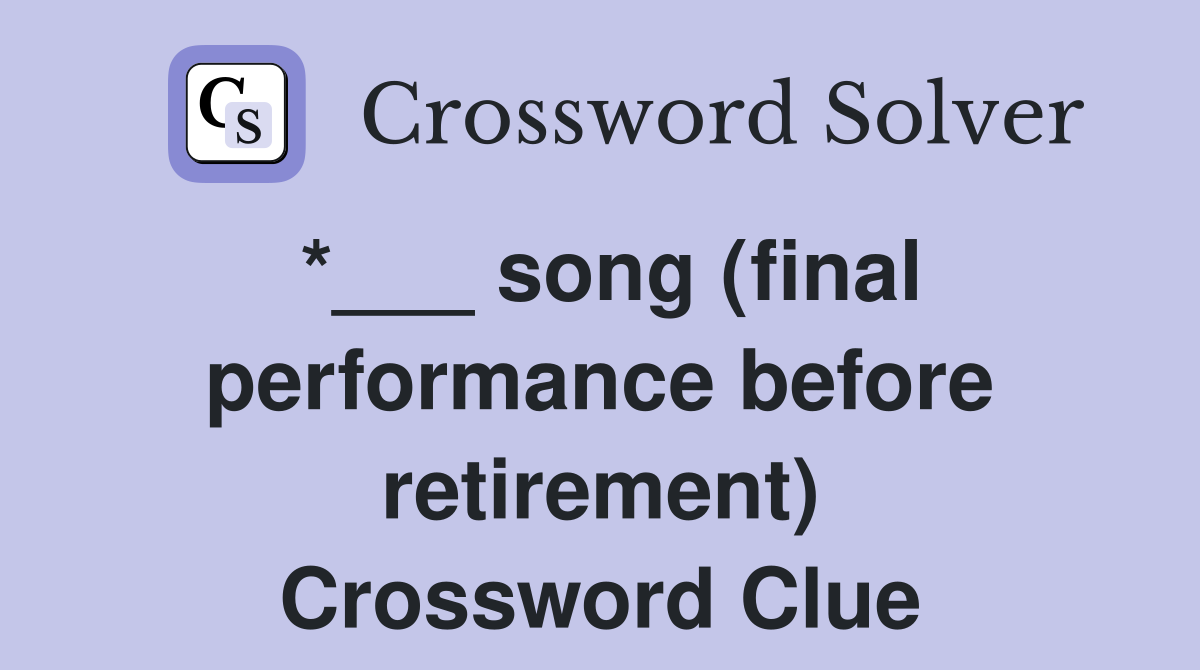 *___ song (final performance before retirement) Crossword Clue