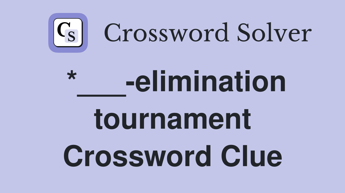 *___-elimination tournament Crossword Clue