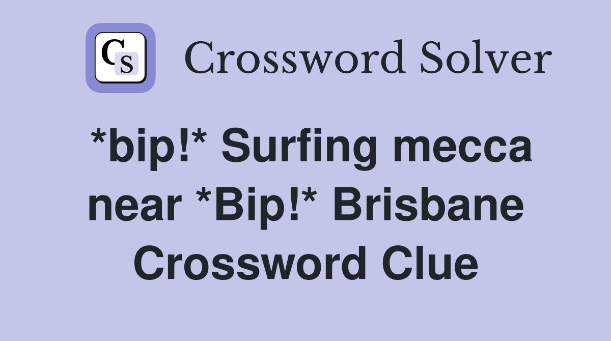 *bip!* Surfing mecca near *Bip!* Brisbane Crossword Clue
