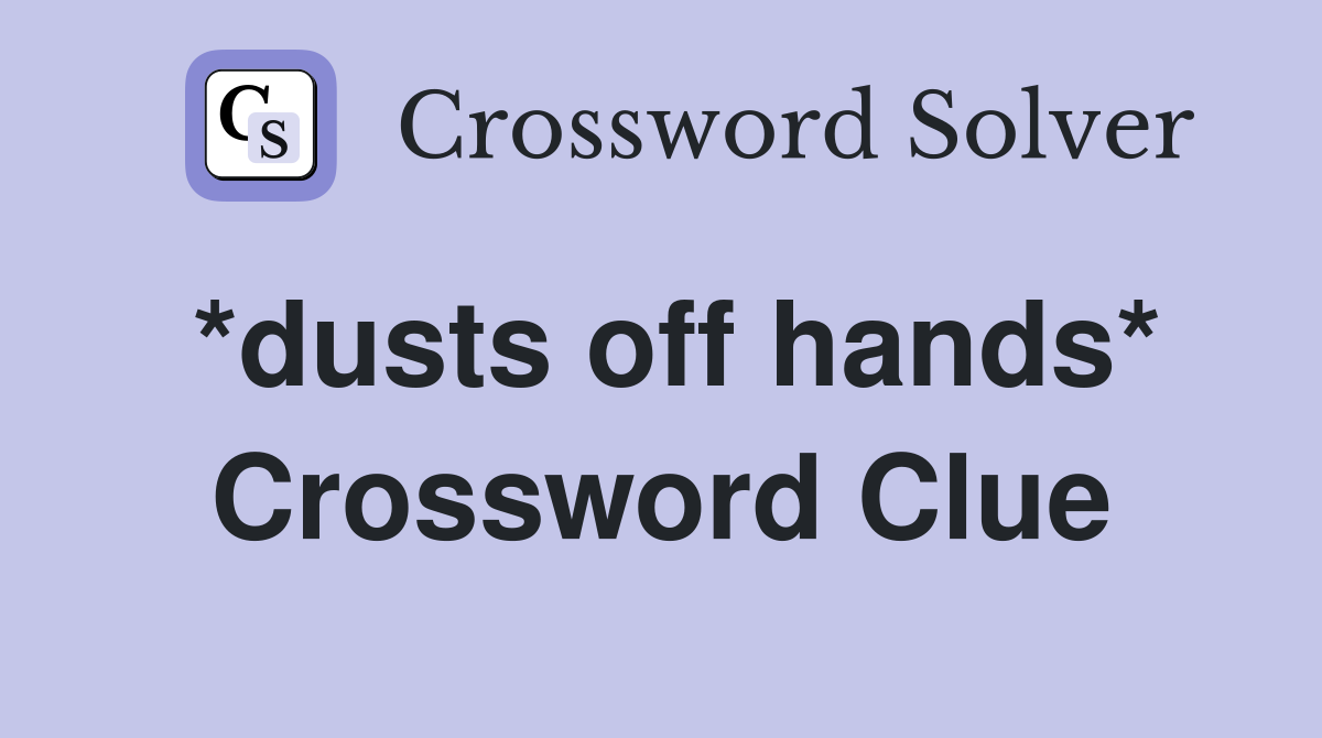 *dusts off hands* Crossword Clue