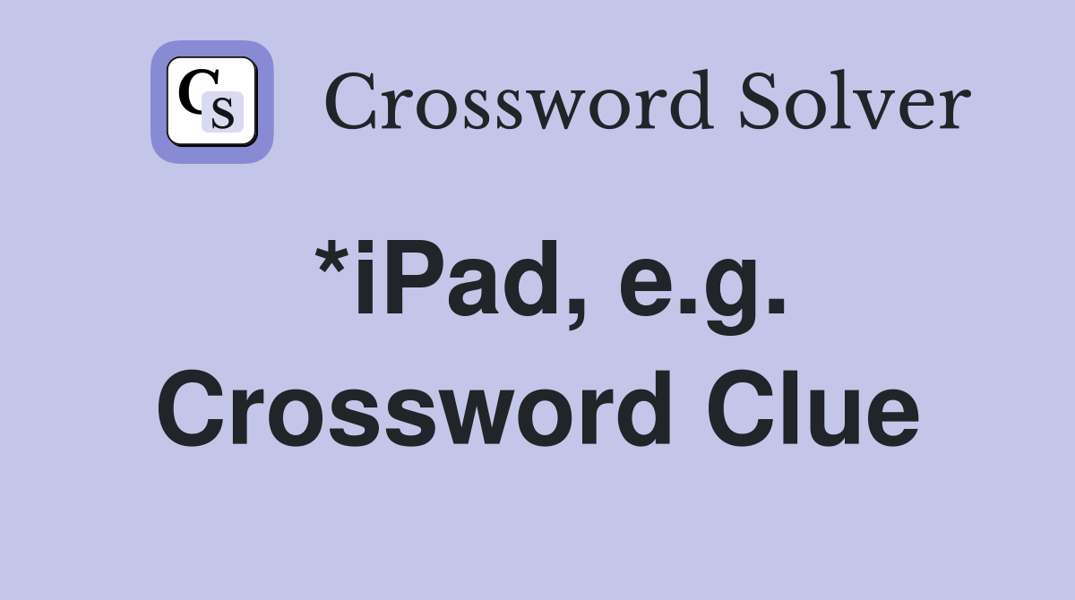 *iPad, e.g. Crossword Clue