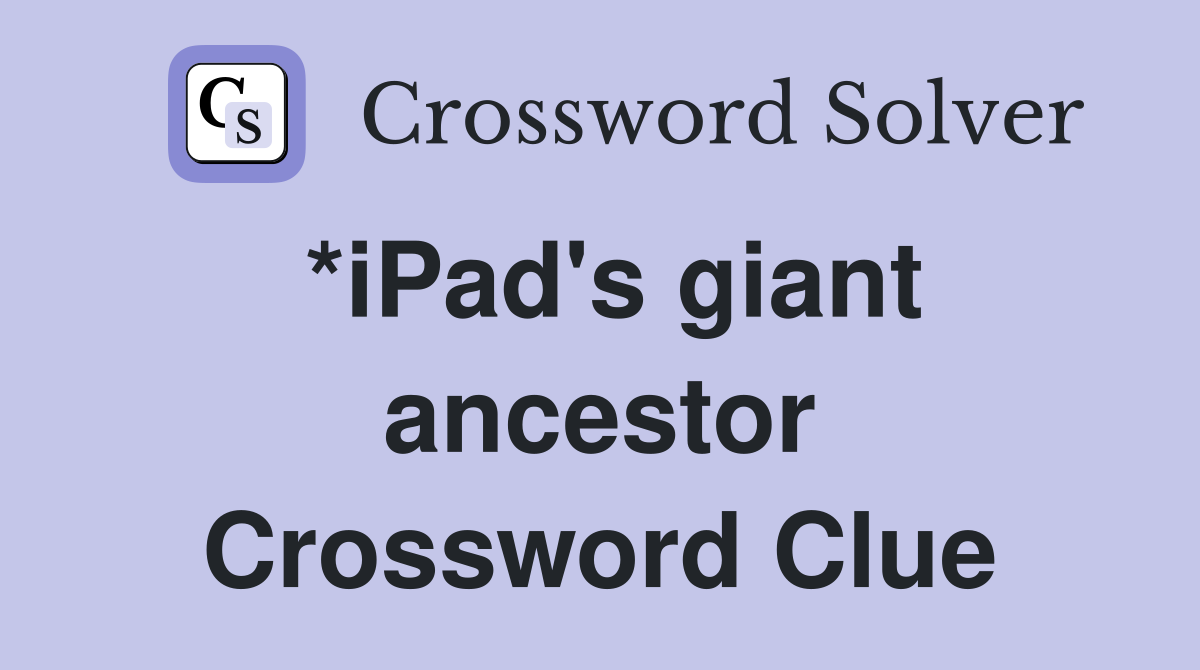 *iPad's giant ancestor Crossword Clue