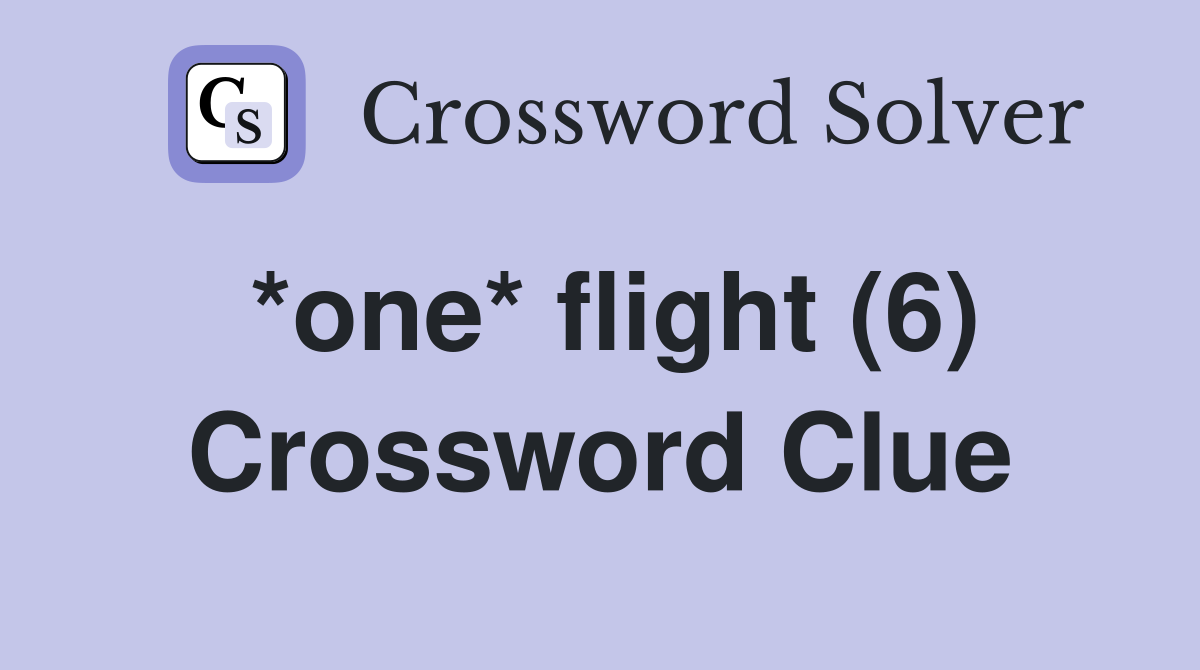 *one* flight (6) Crossword Clue