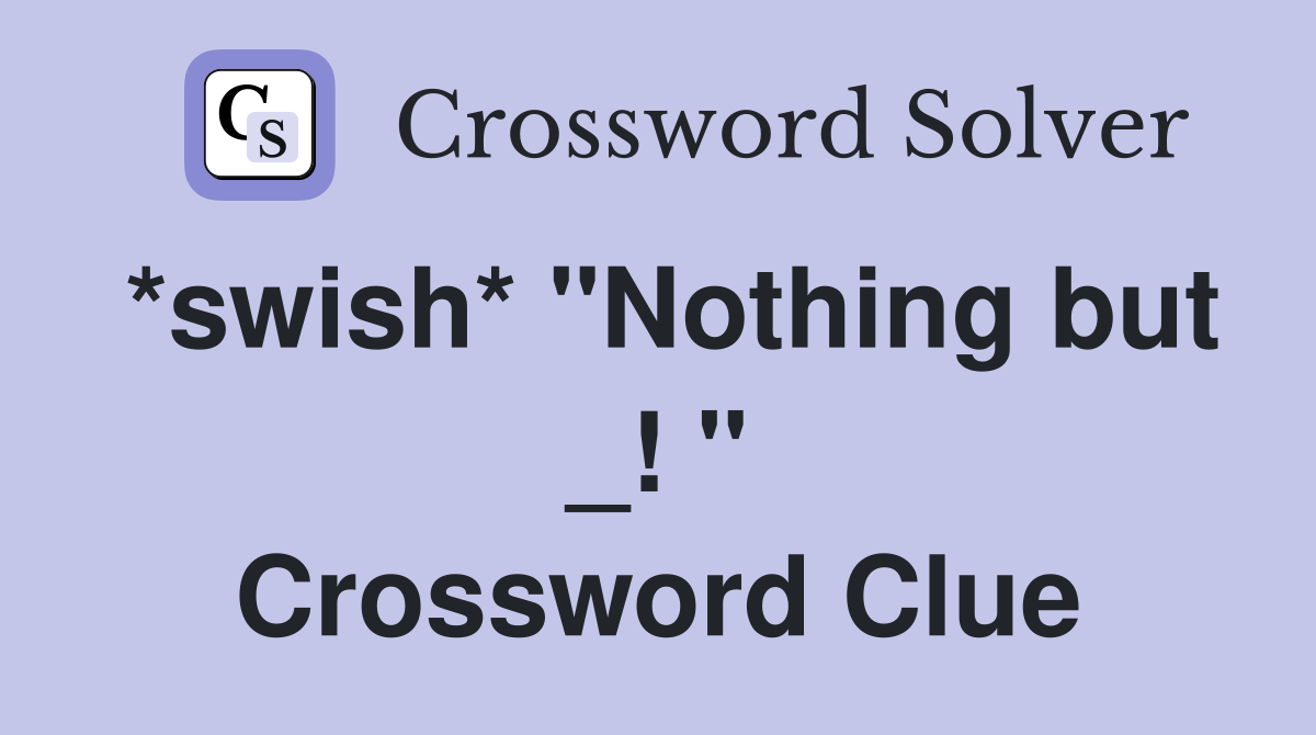 *swish* "Nothing but _! " Crossword Clue