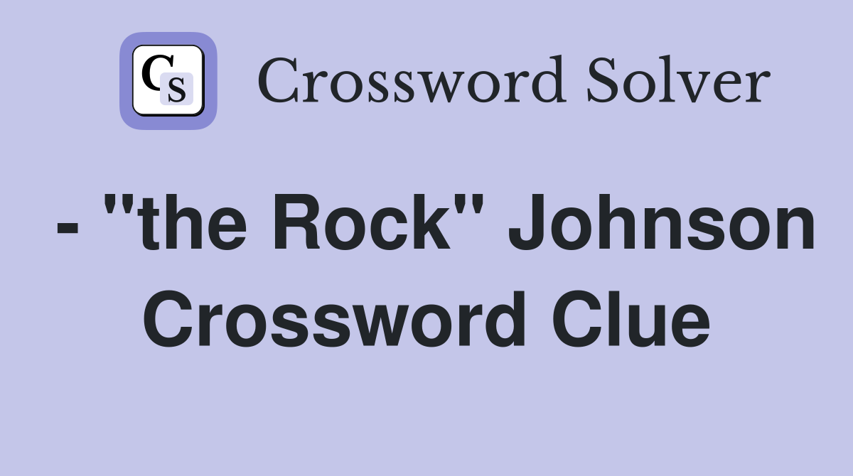 - "the Rock" Johnson Crossword Clue