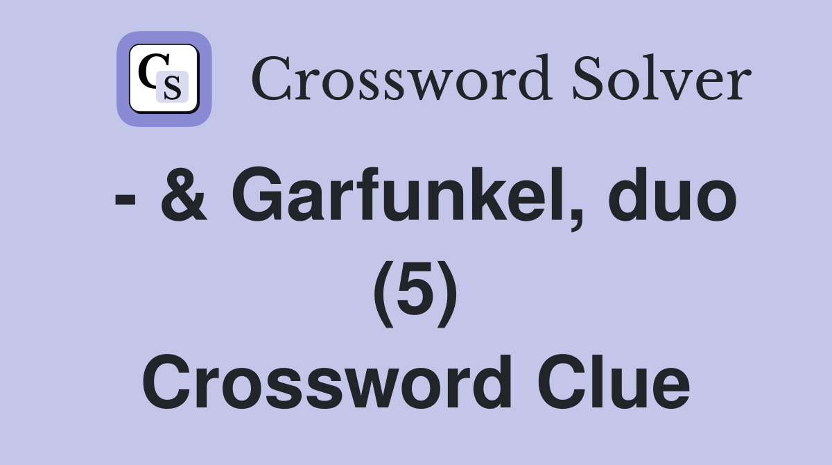 - & Garfunkel, duo (5) Crossword Clue