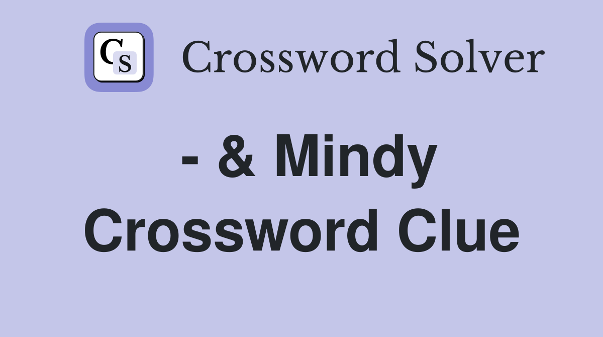 - & Mindy Crossword Clue