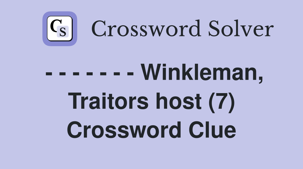 - - - - - - - Winkleman, Traitors host (7) Crossword Clue