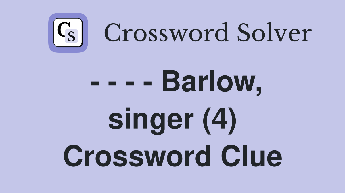 - - - - Barlow, singer (4) Crossword Clue