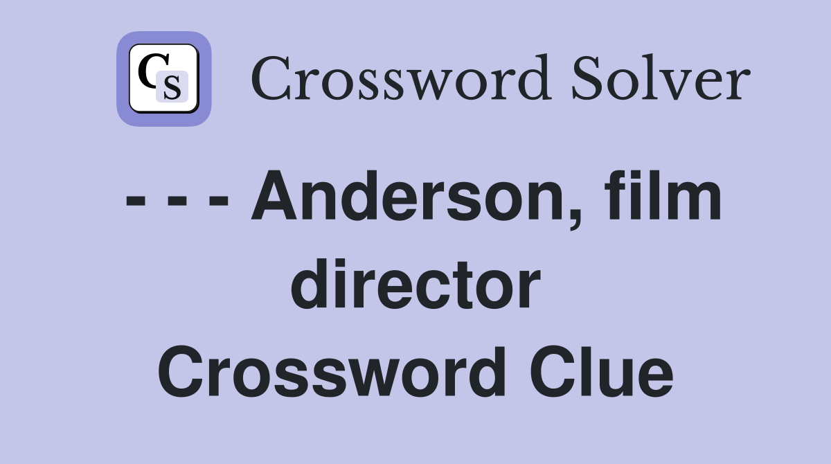 - - - Anderson, film director Crossword Clue