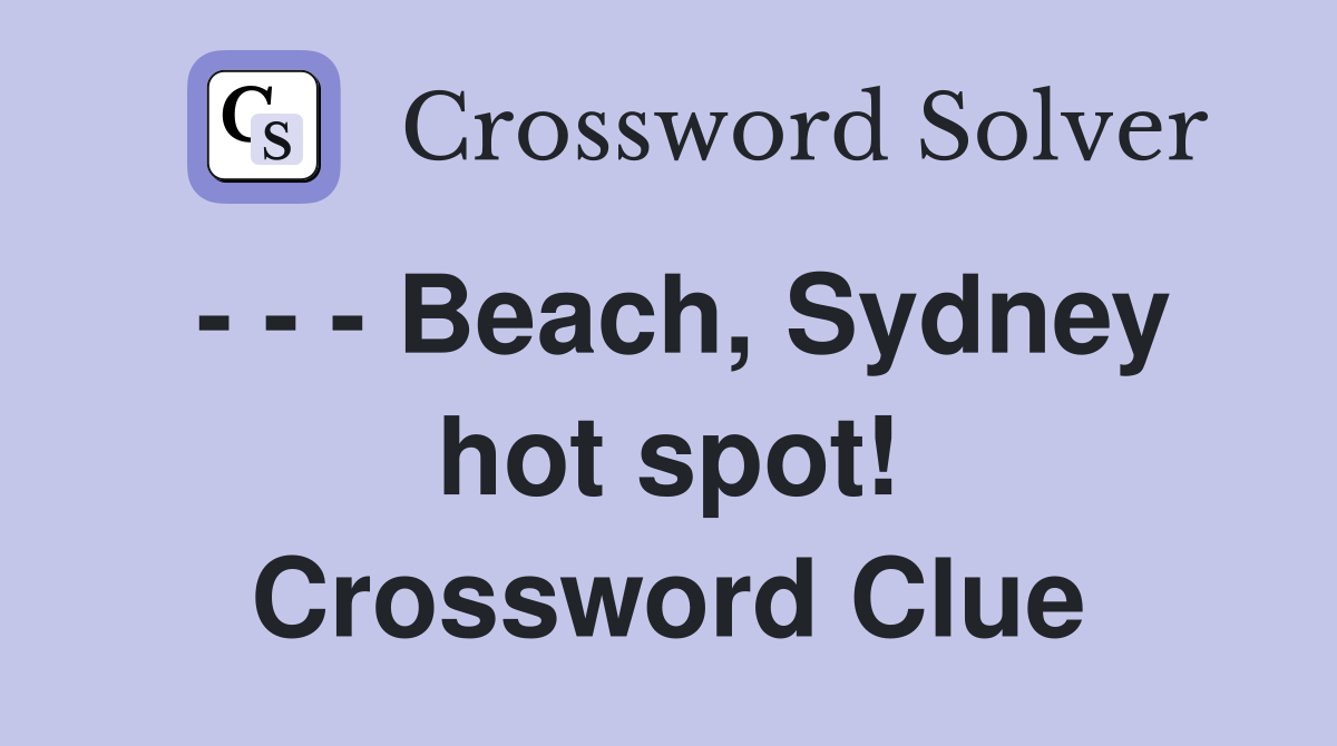 - - - Beach, Sydney hot spot! Crossword Clue