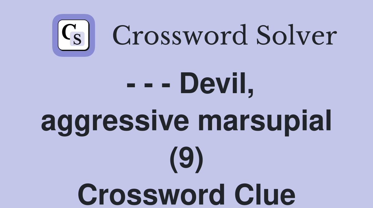 - - - Devil, aggressive marsupial (9) Crossword Clue