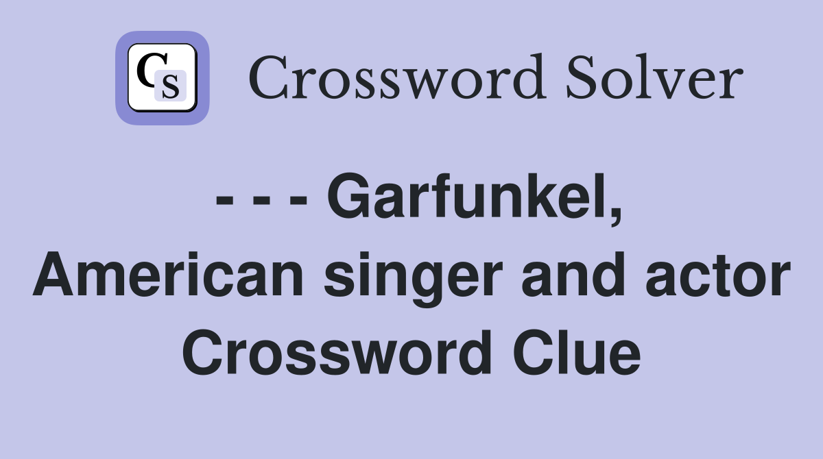- - - Garfunkel, American singer and actor Crossword Clue