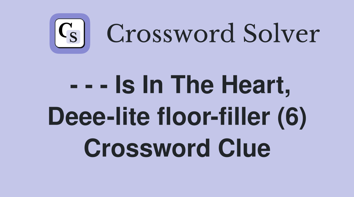- - - Is In The Heart, Deee-lite floor-filler (6) Crossword Clue