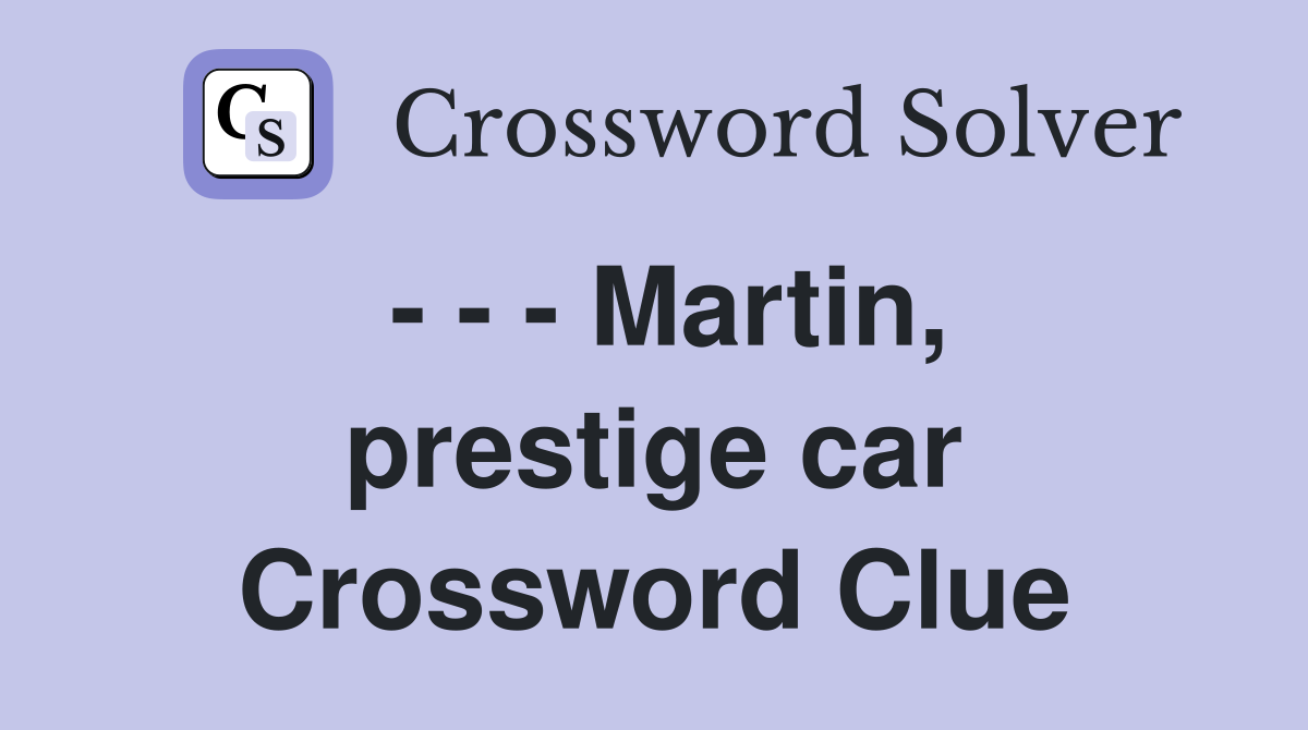 - - - Martin, prestige car Crossword Clue