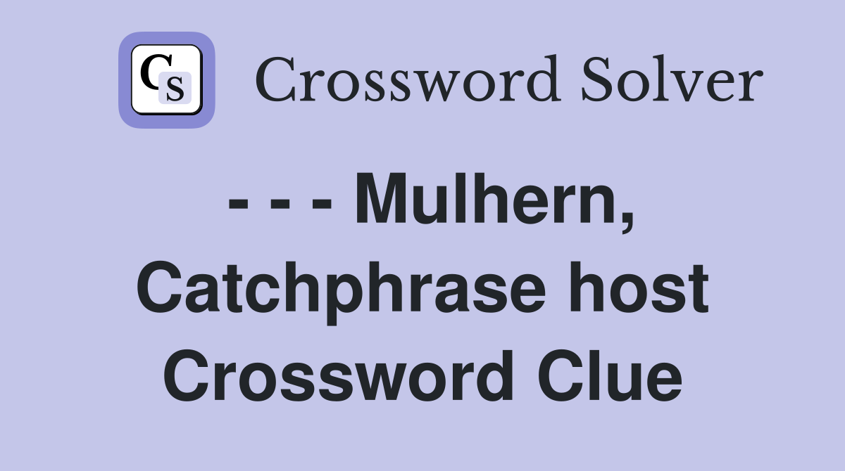 - - - Mulhern, Catchphrase host Crossword Clue