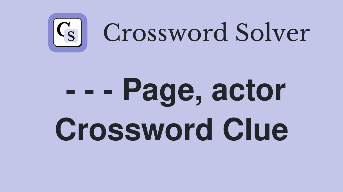 - - - Page, actor Crossword Clue