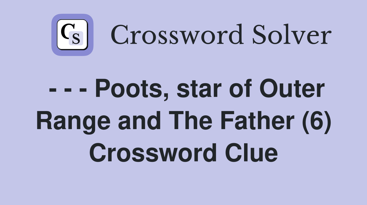 - - - Poots, star of Outer Range and The Father (6) Crossword Clue