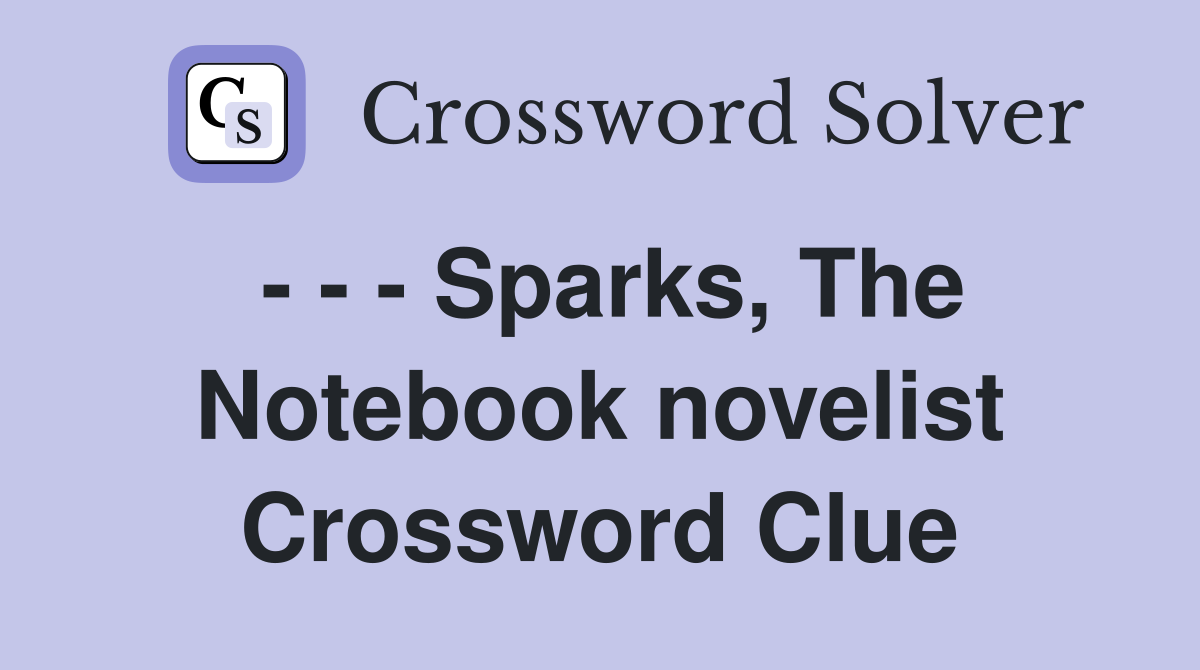 - - - Sparks, The Notebook novelist Crossword Clue