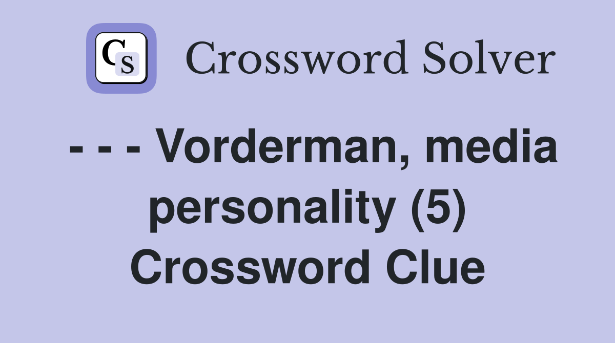 - - - Vorderman, media personality (5) Crossword Clue