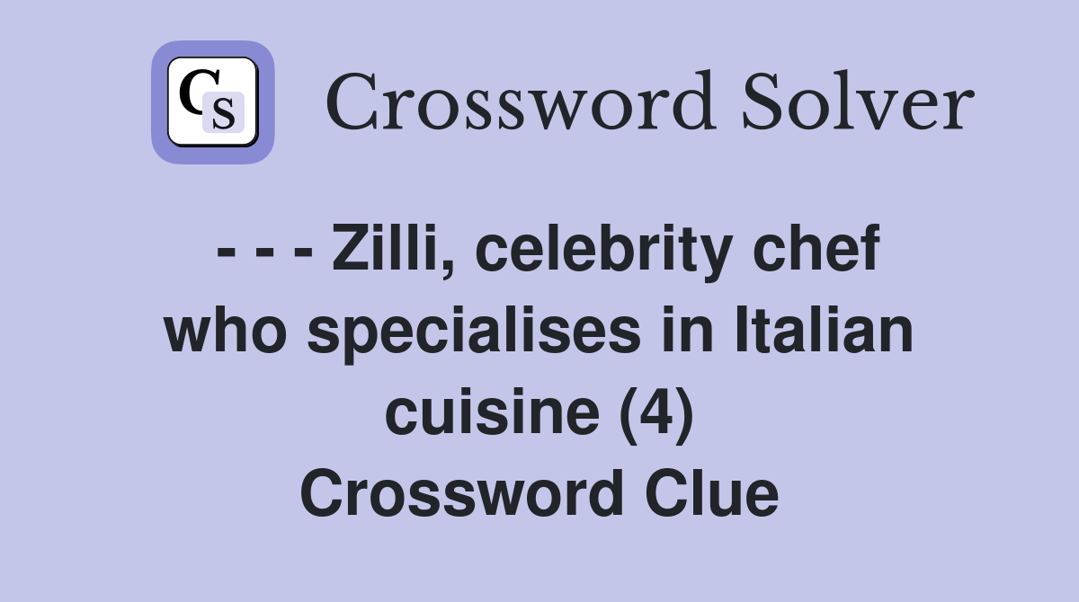 - - - Zilli, celebrity chef who specialises in Italian cuisine (4) Crossword Clue