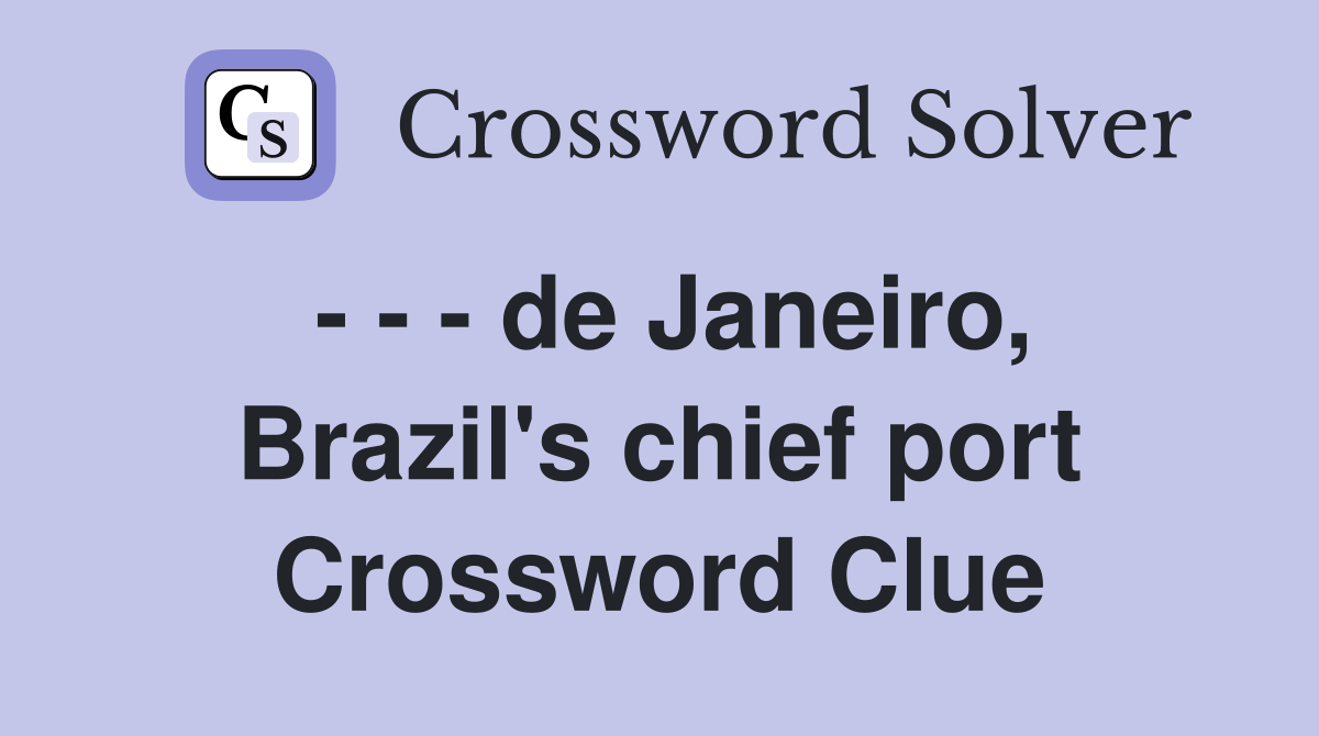 - - - de Janeiro, Brazil's chief port Crossword Clue