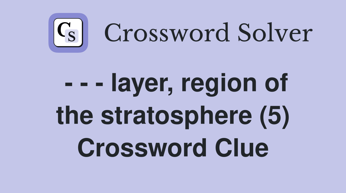 - - - layer, region of the stratosphere (5) Crossword Clue