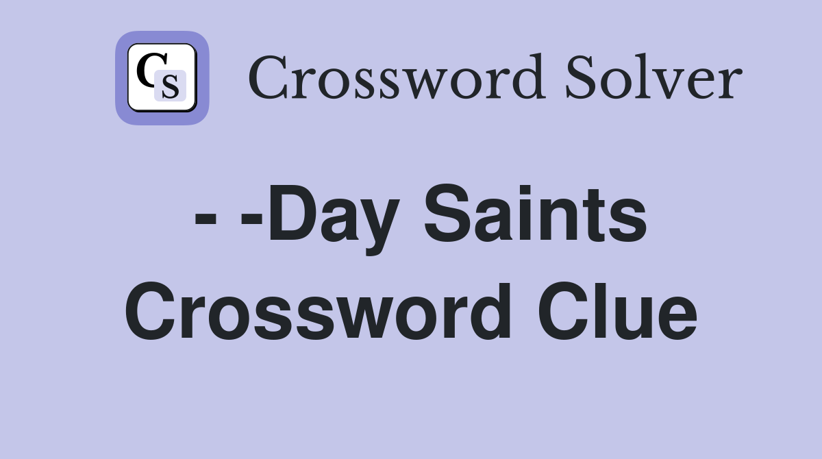 - -Day Saints Crossword Clue