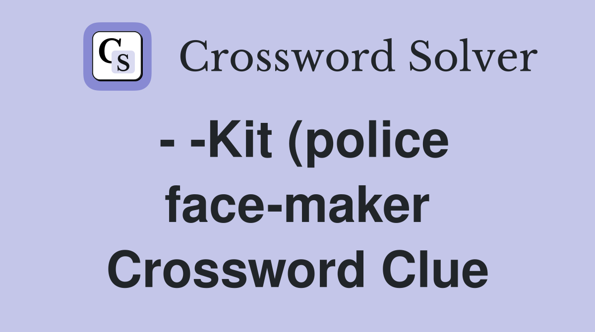 Kit (police face maker) Crossword Clue Answers Crossword Solver Kit (police face maker) Crossword Clue Answers Crossword Solver