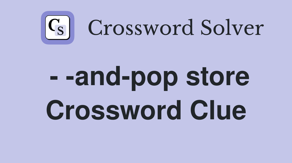 - -and-pop store Crossword Clue