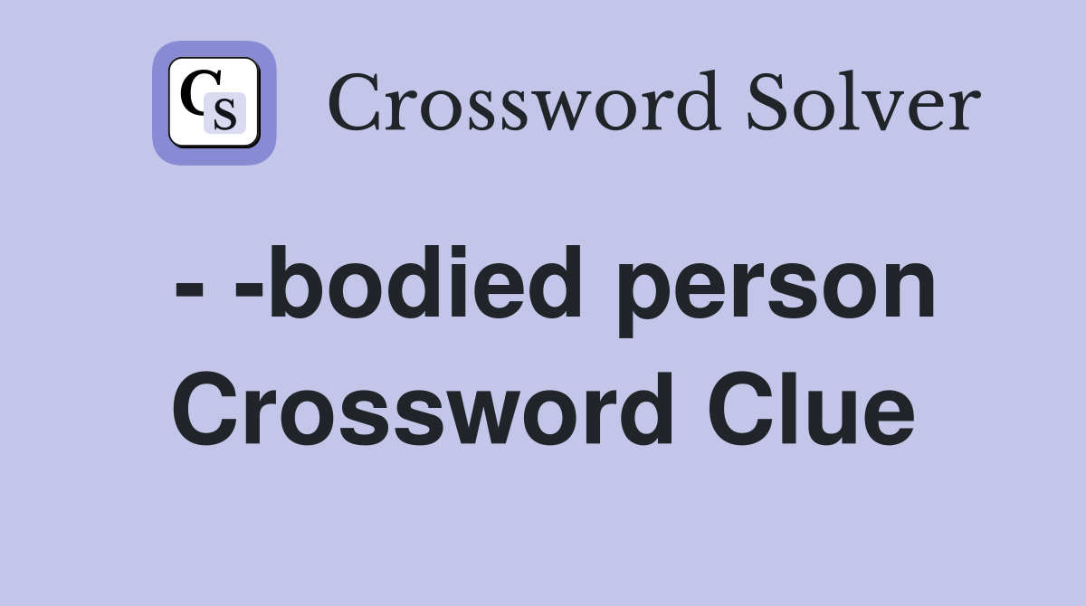 - -bodied person Crossword Clue