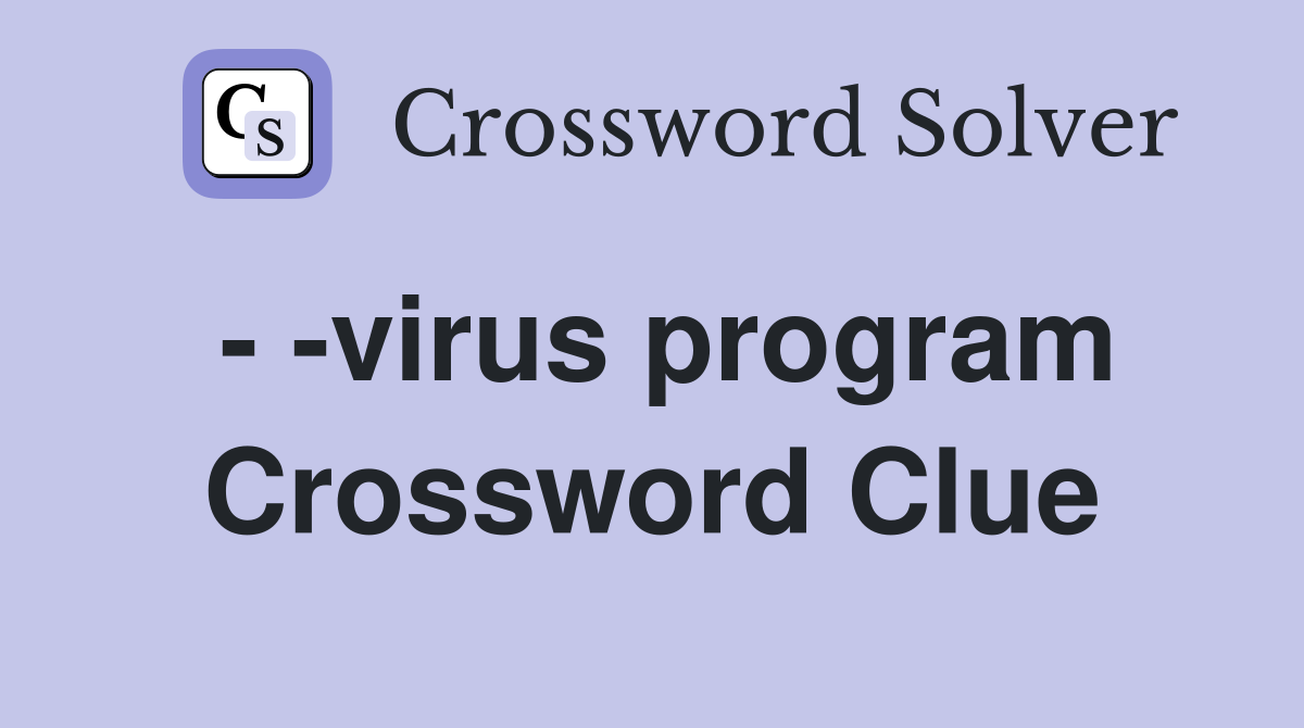 - -virus program Crossword Clue