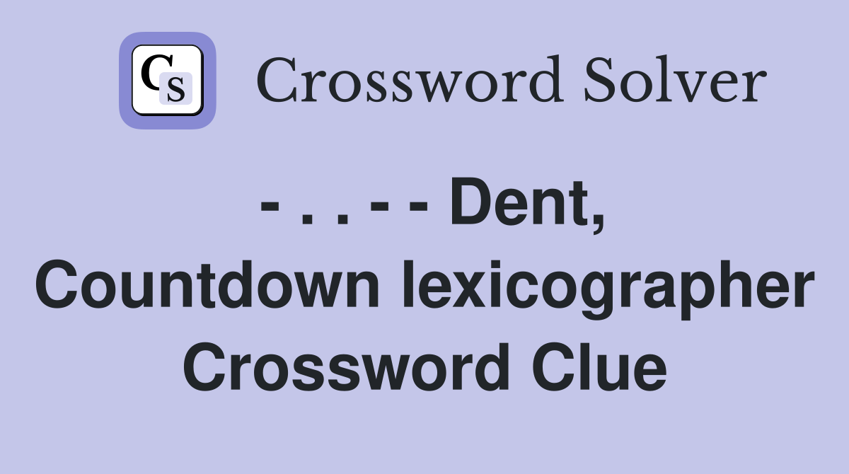 - . . - - Dent, Countdown lexicographer Crossword Clue