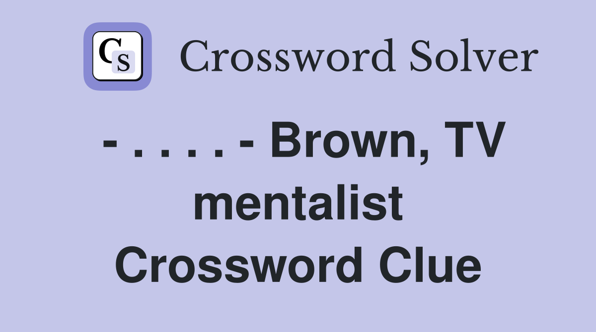 - . . . . - Brown, TV mentalist Crossword Clue