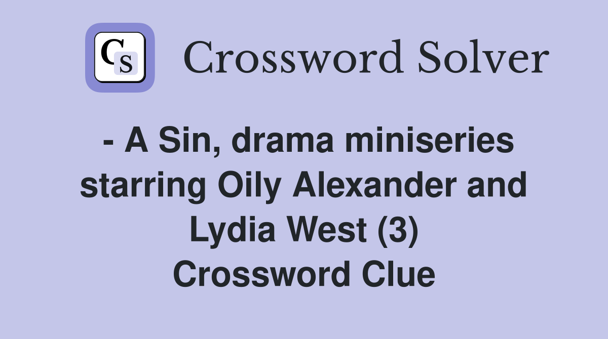 - A Sin, drama miniseries starring Oily Alexander and Lydia West (3) Crossword Clue