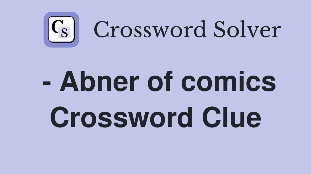 - Abner of comics Crossword Clue