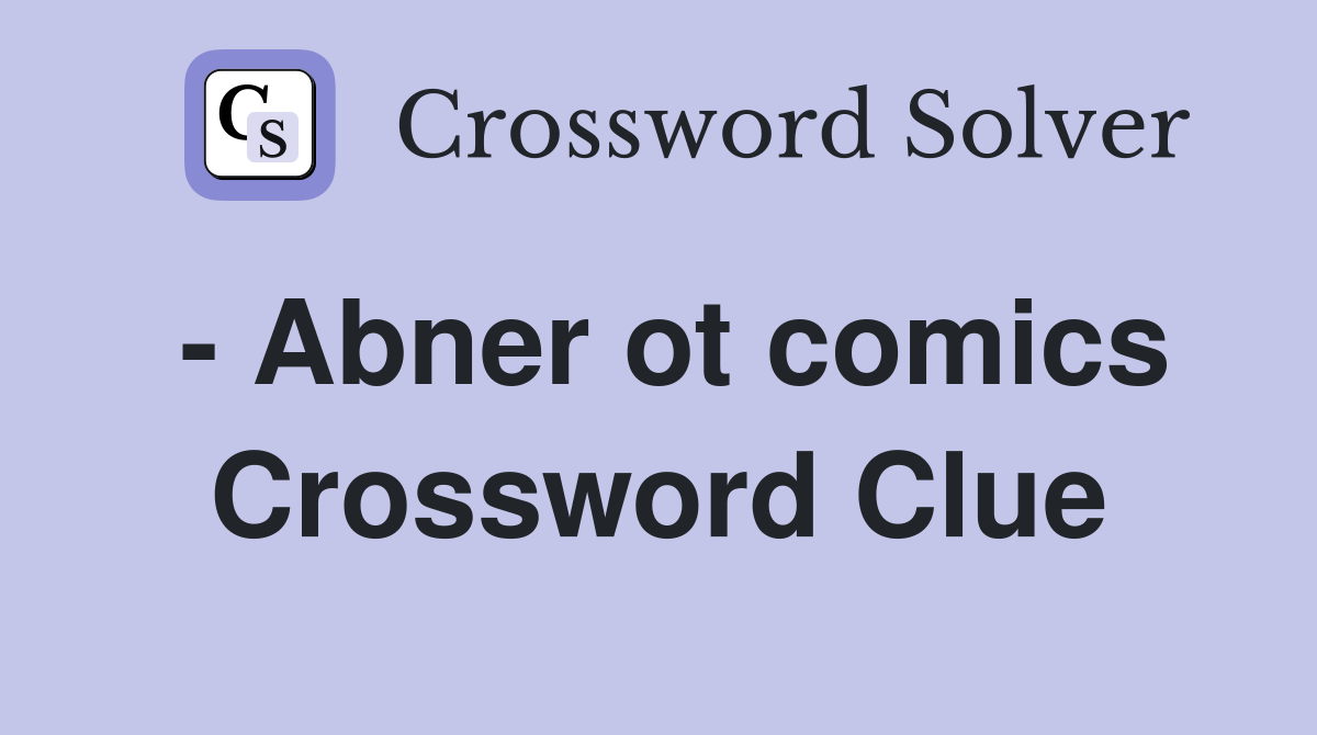 - Abner ot comics Crossword Clue