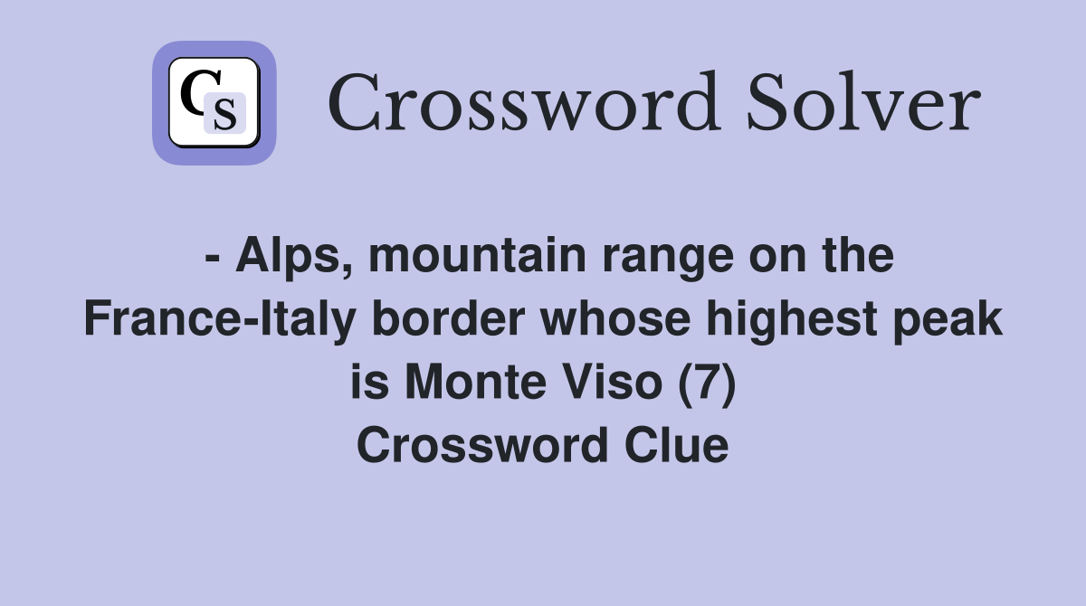 - Alps, mountain range on the France-Italy border whose highest peak is Monte Viso (7) Crossword Clue