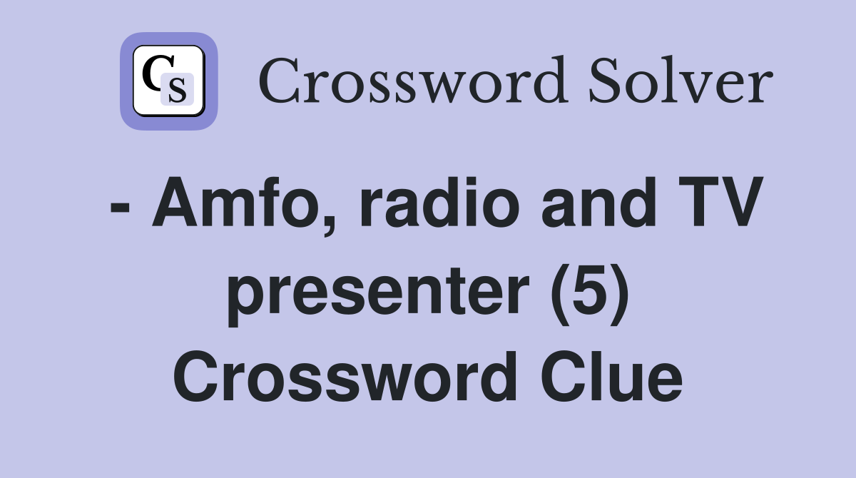 - Amfo, radio and TV presenter (5) Crossword Clue