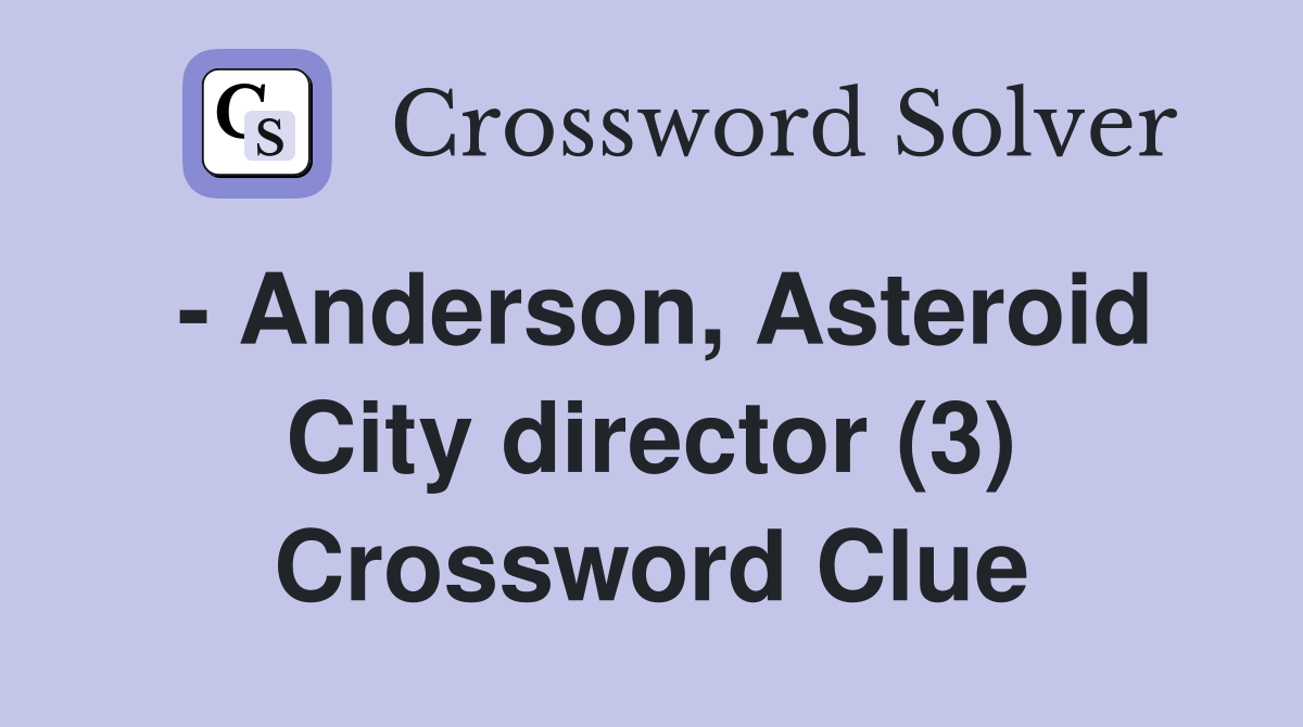 - Anderson, Asteroid City director (3) Crossword Clue