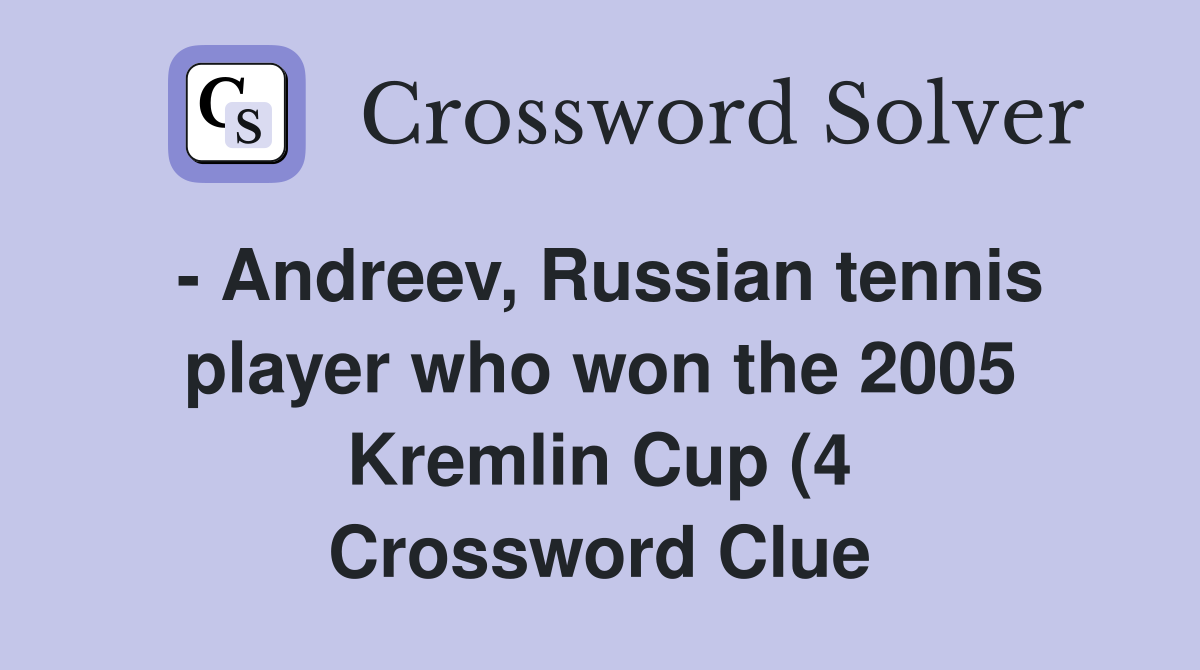 Andreev Russian tennis player who won the 2005 Kremlin Cup (4 Andreev Russian tennis player who won the 2005 Kremlin Cup (4