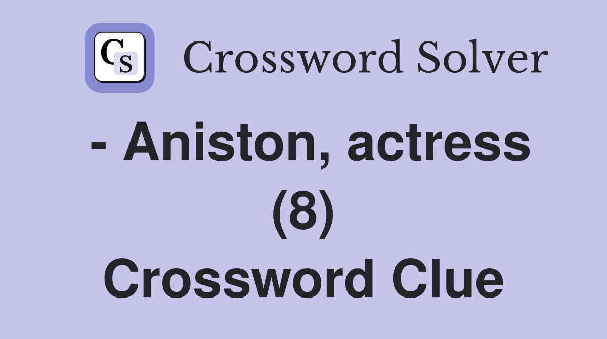 - Aniston, actress (8) Crossword Clue