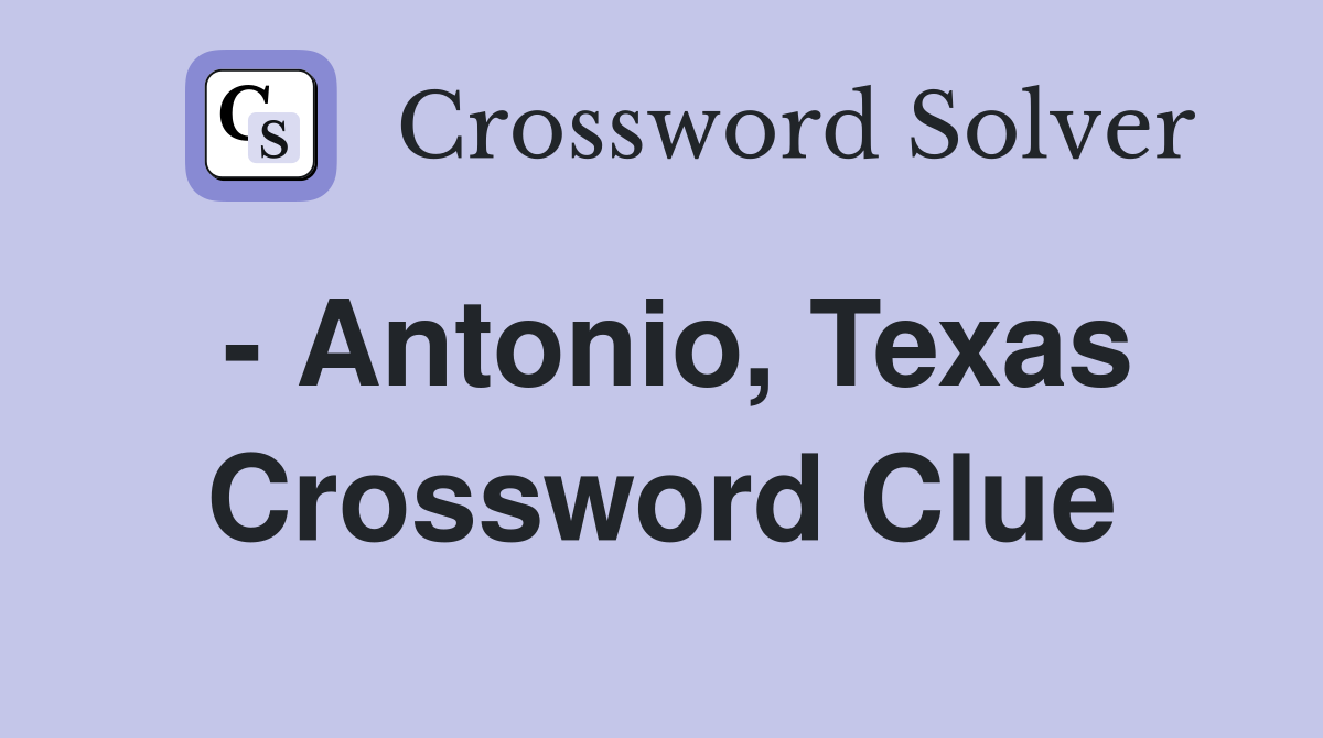 - Antonio, Texas Crossword Clue