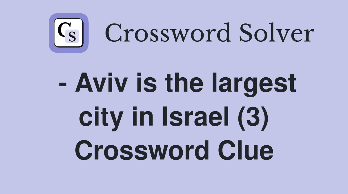- Aviv is the largest city in Israel (3) Crossword Clue