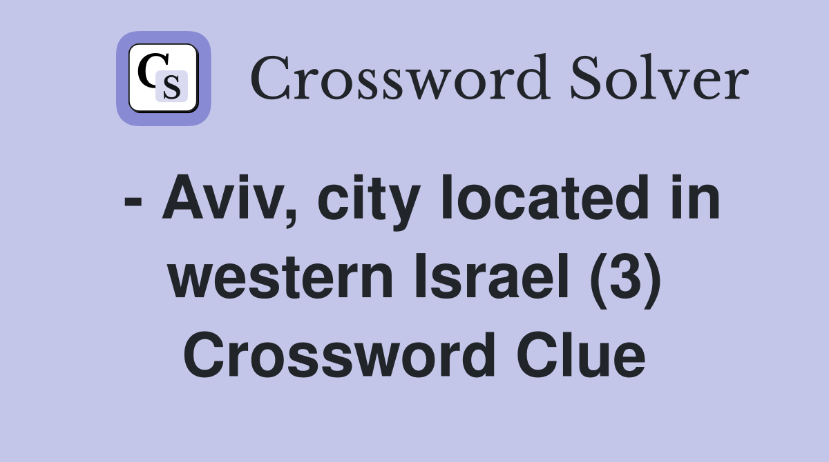 - Aviv, city located in western Israel (3) Crossword Clue