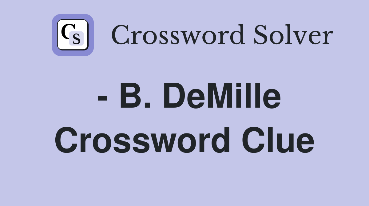 - B. DeMille Crossword Clue