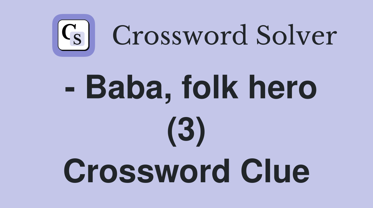 - Baba, folk hero (3) Crossword Clue
