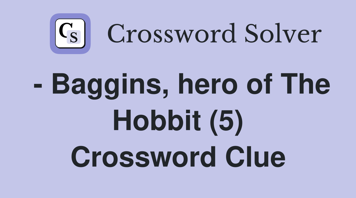 - Baggins, hero of The Hobbit (5) Crossword Clue