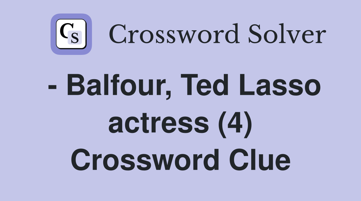 - Balfour, Ted Lasso actress (4) Crossword Clue